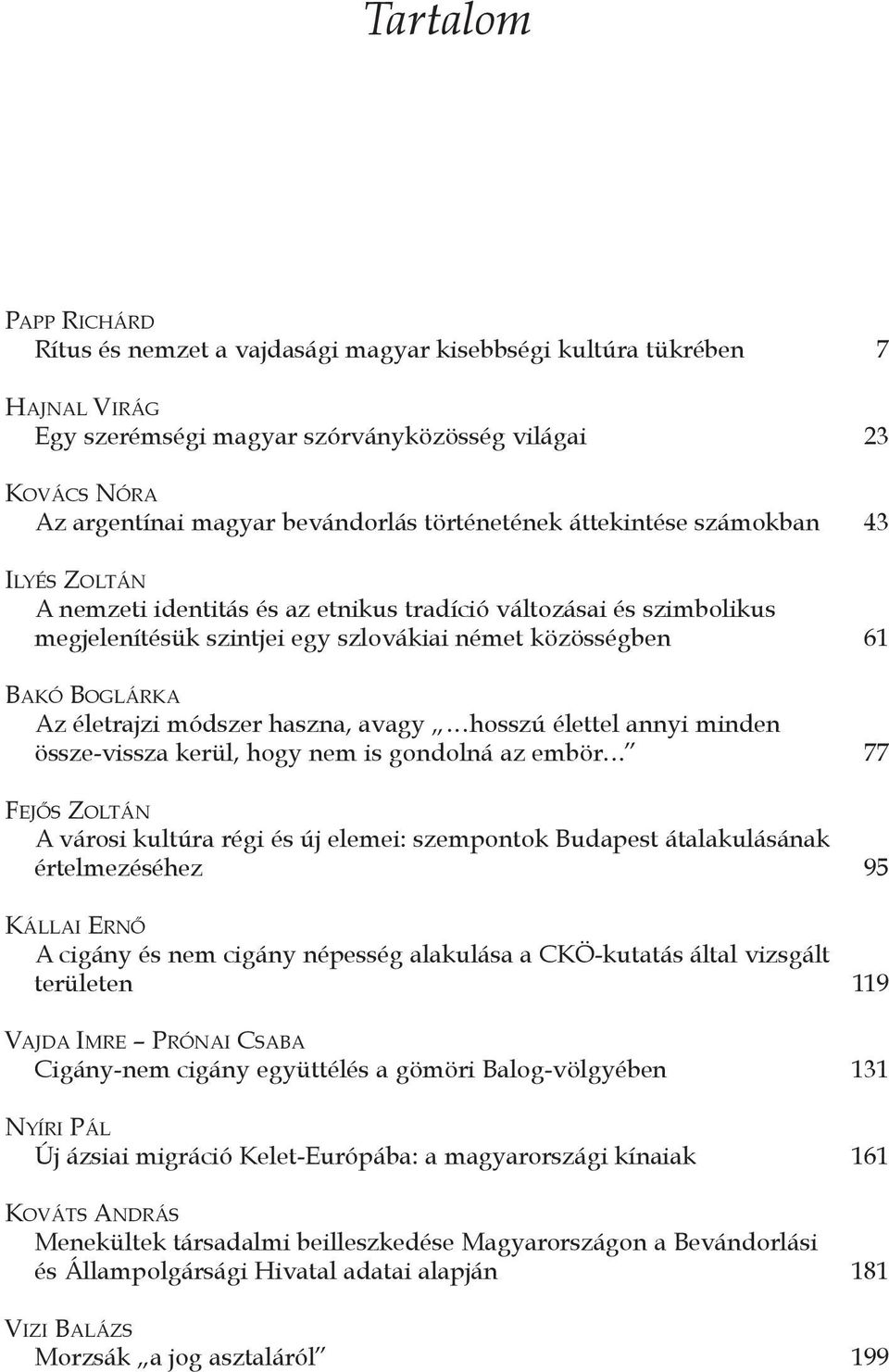 életrajzi módszer haszna, avagy...hosszú élettel annyi minden össze-vissza kerül, hogy nem is gondolná az embör.