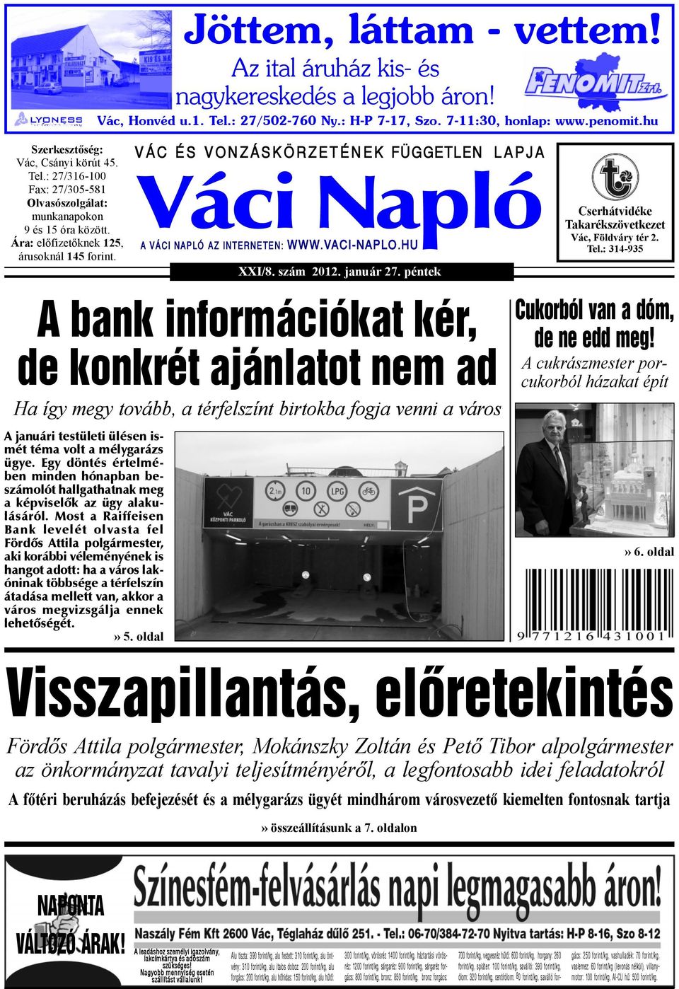 V Á C É S V O N Z Á S K Ö R Z E T É N E K FÜGGETLEN XXI/8. szám 2012. január 27. péntek L A P J A A VÁCI NAPLÓ AZ INTERNETEN: WWW.VACI-NAPLO.HU Cserhátvidéke Takarékszövetkezet Vác, Földváry tér 2.