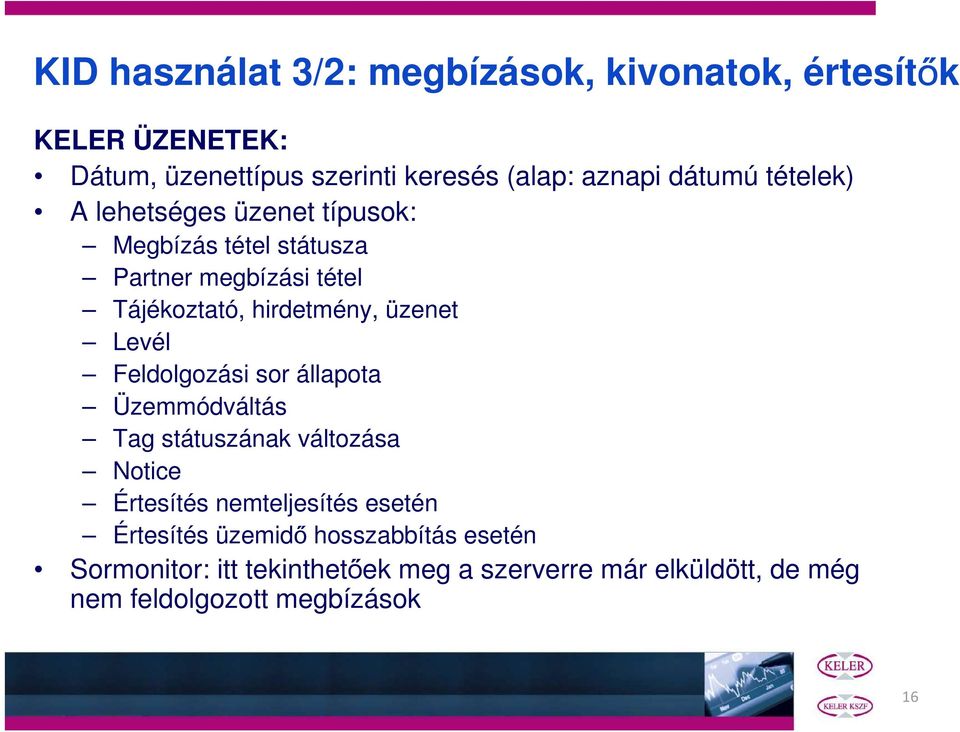 üzenet Levél Feldolgozási sor állapota Üzemmódváltás Tag státuszának változása Notice Értesítés nemteljesítés esetén