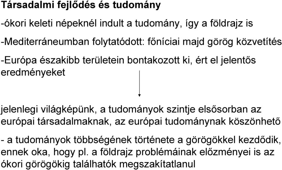 a tudományok szintje elsősorban az európai társadalmaknak, az európai tudománynak köszönhető - a tudományok többségének