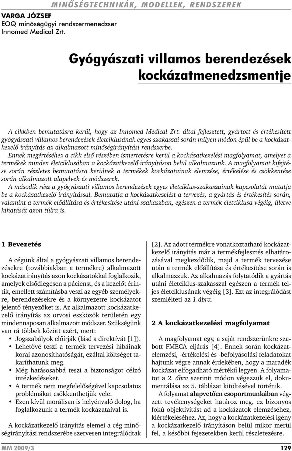 által fejlesztett, gyártott és értékesített gyógyászati villamos berendezések életciklusának egyes szakaszai során milyen módon épül be a kockázatkezelõ irányítás az alkalmazott minõségirányítási