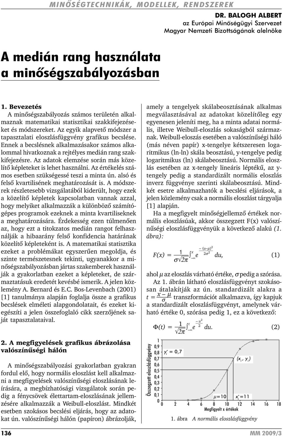 Ennek a becslésnek alkalmazásakor számos alkalommal hivatkoznak a rejtélyes medián rang szakkifejezésre. Az adatok elemzése során más közelítõ képleteket is lehet használni.