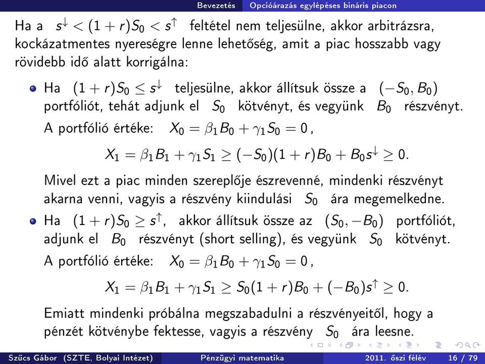 A portfólió értéke: X 0 = β 1 B 0 + γ 1 S 0 = 0, X 1 = β 1 B 1 + γ 1 S 1 ( S 0 )(1 + r)b 0 + B 0 s 0.