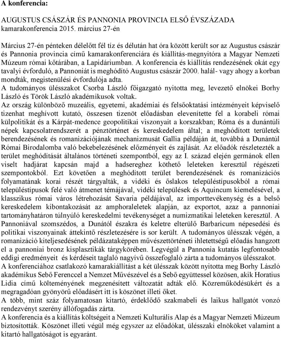 Múzeum római kőtárában, a Lapidáriumban. A konferencia és kiállítás rendezésének okát egy tavalyi évforduló, a Pannoniát is meghódító Augustus császár 2000.