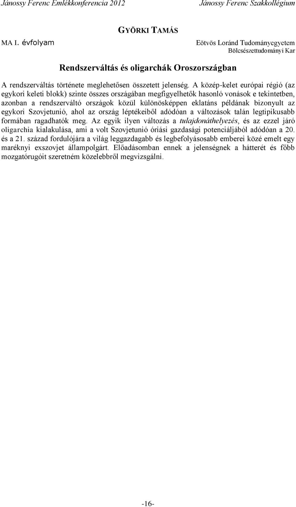 bizonyult az egykori Szovjetunió, ahol az ország léptékeiből adódóan a változások talán legtipikusabb formában ragadhatók meg.