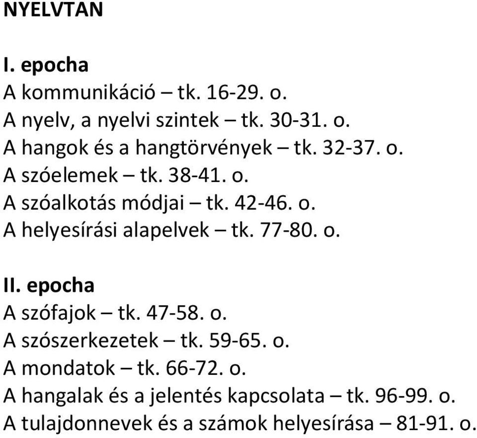 o. II. epocha A szófajok tk. 47-58. o. A szószerkezetek tk. 59-65. o. A mondatok tk. 66-72. o. A hangalak és a jelentés kapcsolata tk.