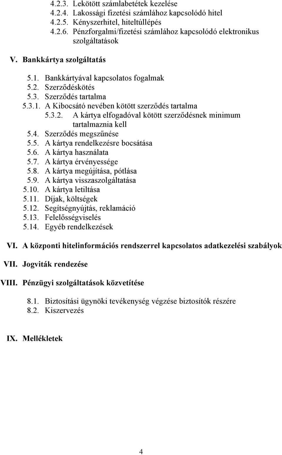 3.2. A kártya elfogadóval kötött szerzıdésnek minimum tartalmaznia kell 5.4. Szerzıdés megszőnése 5.5. A kártya rendelkezésre bocsátása 5.6. A kártya használata 5.7. A kártya érvényessége 5.8.