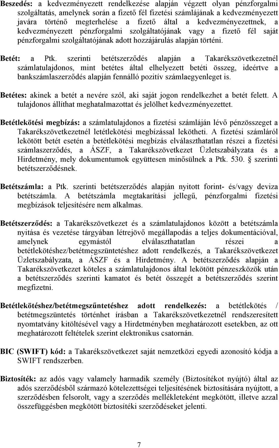 szerinti betétszerzıdés alapján a Takarékszövetkezetnél számlatulajdonos, mint betétes által elhelyezett betéti összeg, ideértve a bankszámlaszerzıdés alapján fennálló pozitív számlaegyenleget is.