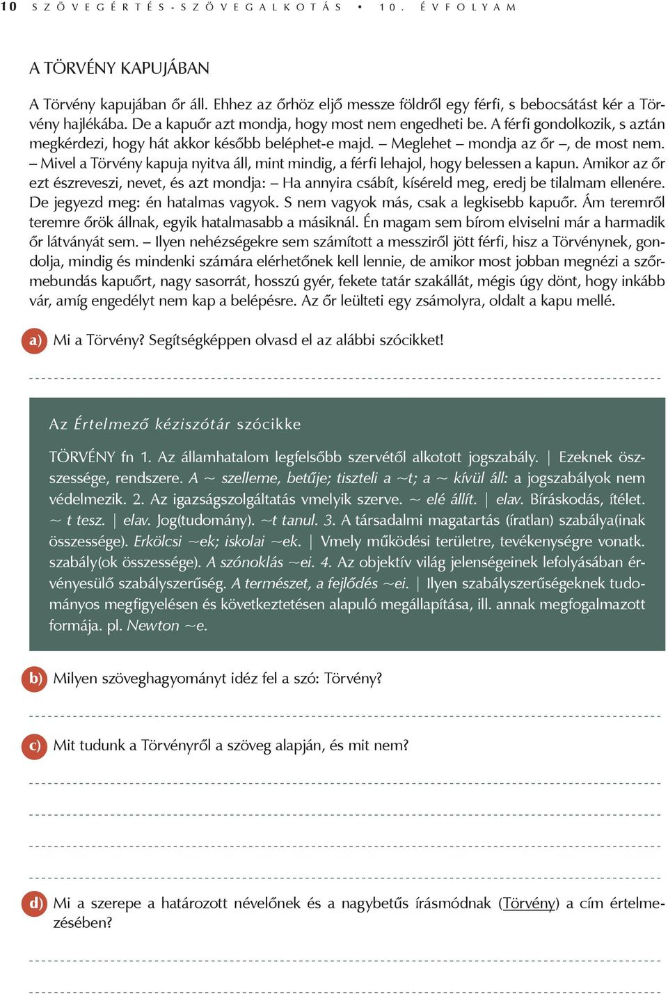 A férfi gondolkozik, s aztán megkérdezi, hogy hát akkor később beléphet-e majd. Meglehet mondja az őr, de most nem.