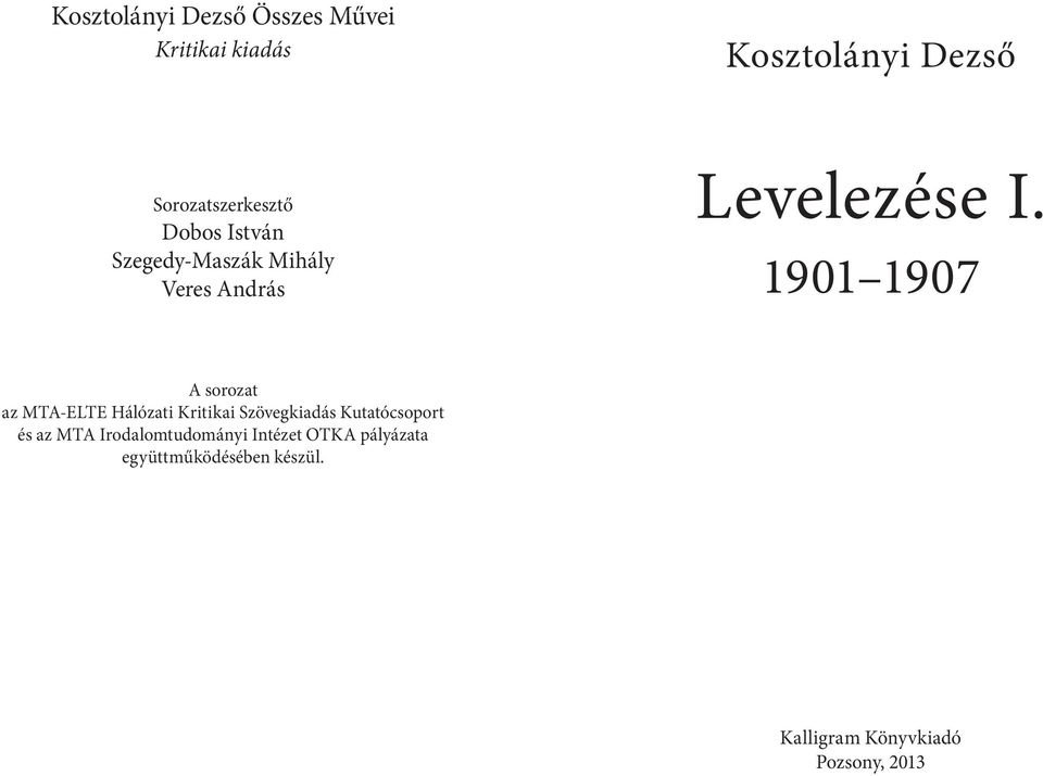 1901 1907 A sorozat az MTA-ELTE Hálózati Kritikai Szövegkiadás Kutatócsoport és az