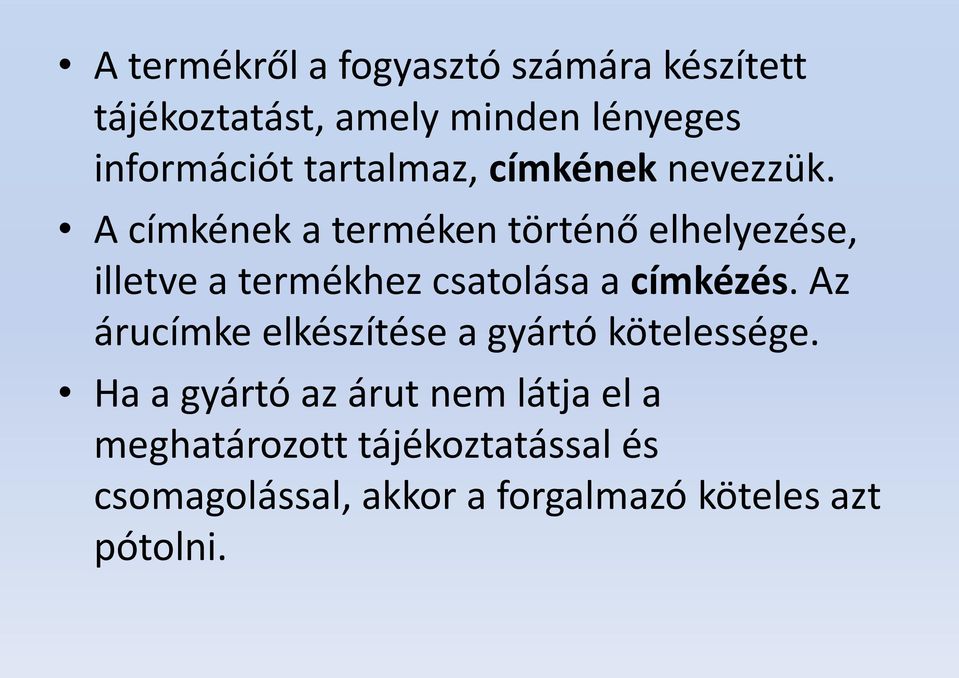 A címkének a terméken történő elhelyezése, illetve a termékhez csatolása a címkézés.