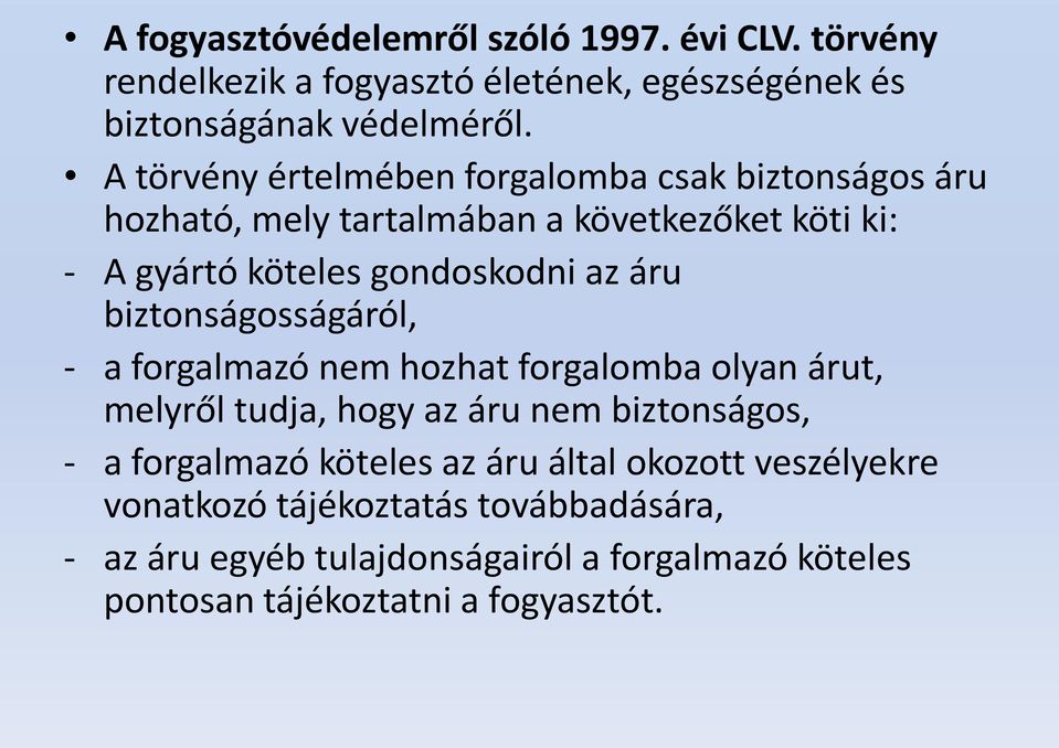 biztonságosságáról, - a forgalmazó nem hozhat forgalomba olyan árut, melyről tudja, hogy az áru nem biztonságos, - a forgalmazó köteles az