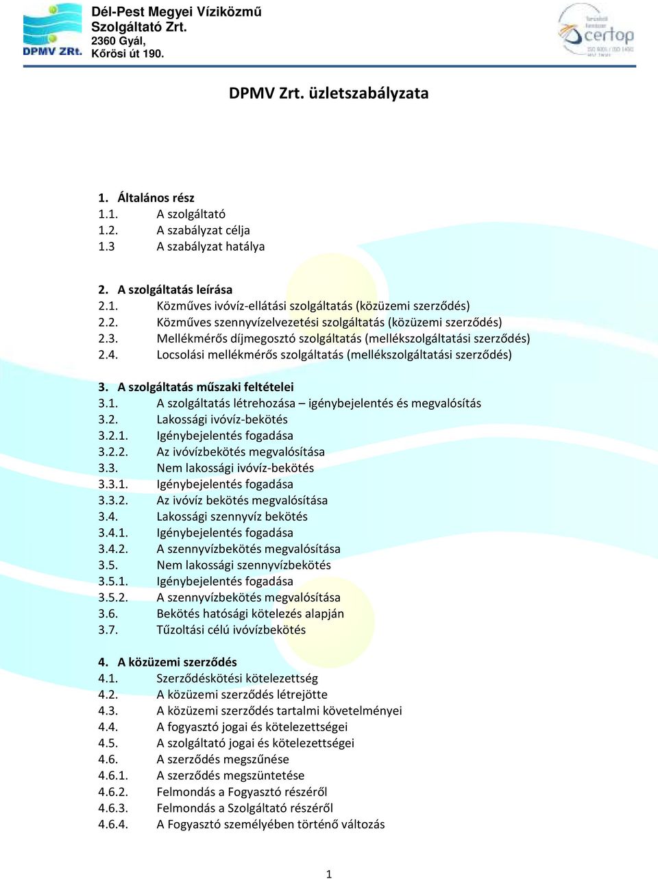 Locsolási mellékmérős szolgáltatás (mellékszolgáltatási szerződés) 3. A szolgáltatás műszaki feltételei 3.1. A szolgáltatás létrehozása igénybejelentés és megvalósítás 3.2. Lakossági ivóvíz-bekötés 3.