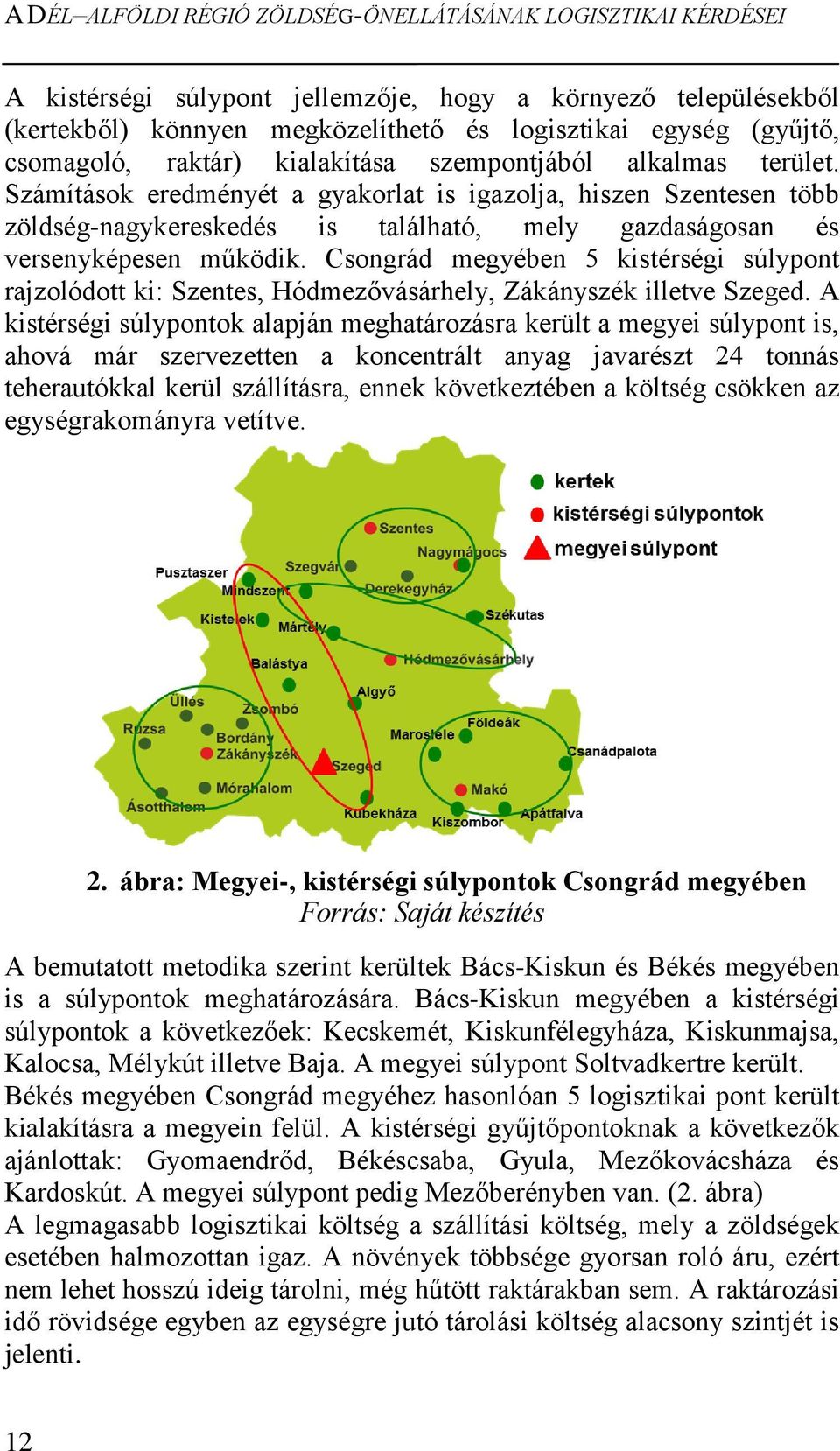 Számítások eredményét a gyakorlat is igazolja, hiszen Szentesen több zöldség-nagykereskedés is található, mely gazdaságosan és versenyképesen működik.