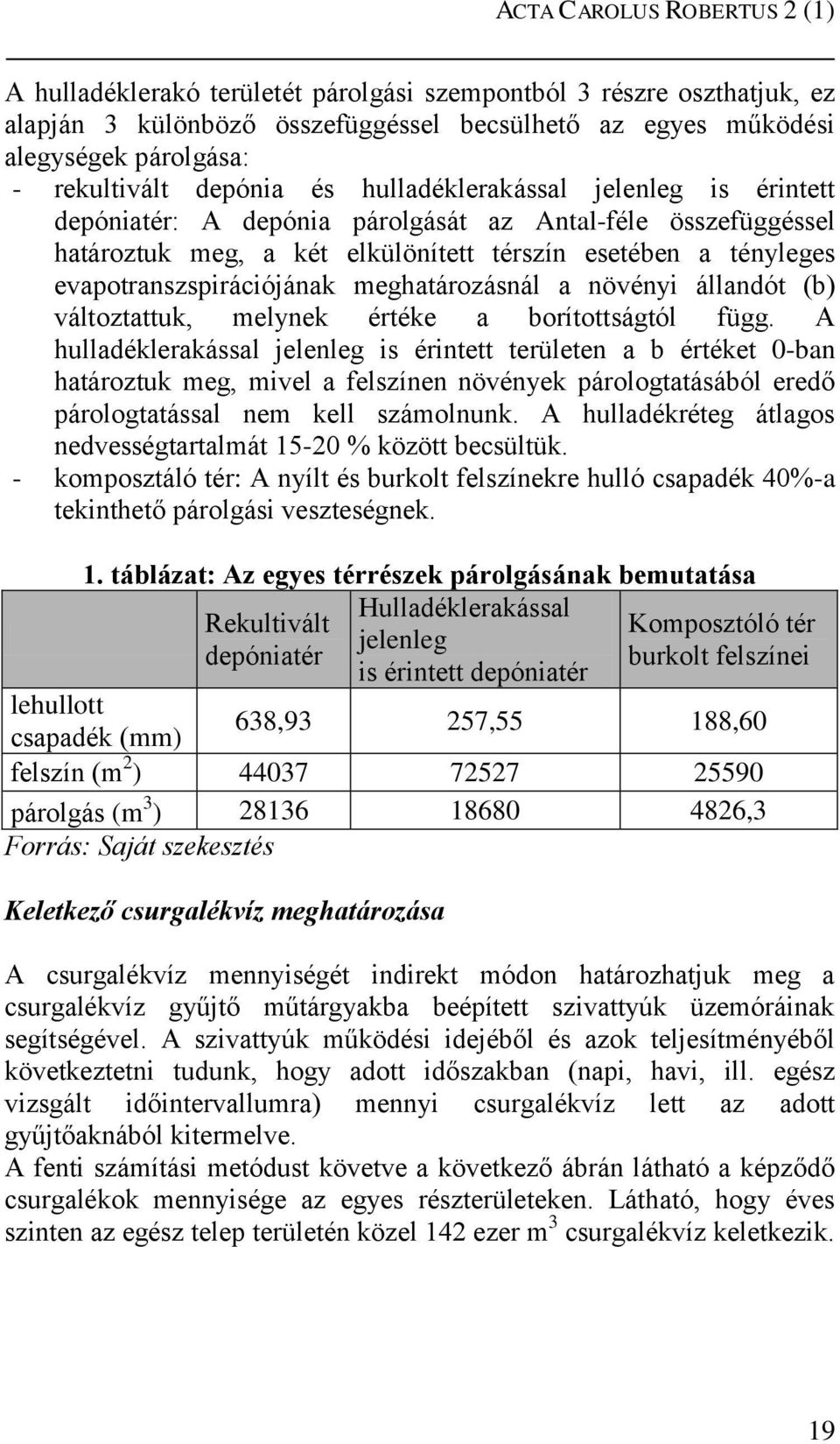 evapotranszspirációjának meghatározásnál a növényi állandót (b) változtattuk, melynek értéke a borítottságtól függ.