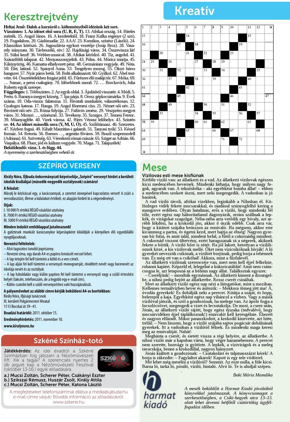 Vasarely irányzata. 30. Távbeszélő, röv.! 32. Hajdúsági város. 34. Összevissza lát! 35. Sülni kezd! 36. Webber-musical. 38. Afrikai kérődző. 40. Tíz, angolul. 41. Szárazföldi talapzat. 42.