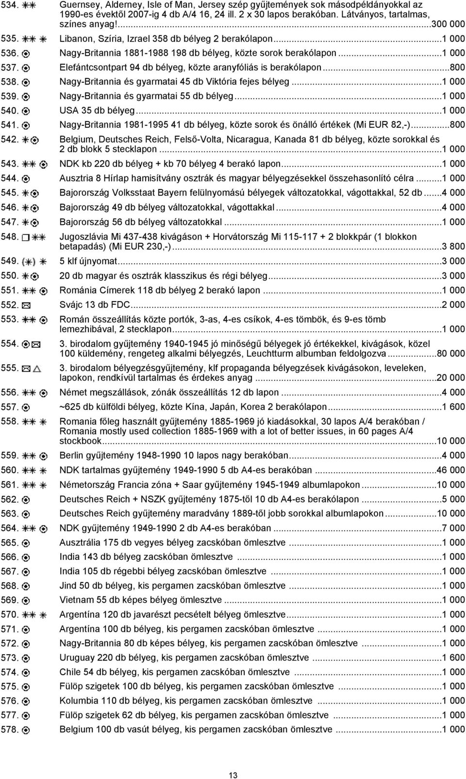 Elefántcsontpart 94 db bélyeg, közte aranyfóliás is berakólapon...800 538. Nagy-Britannia és gyarmatai 45 db Viktória fejes bélyeg...1 000 539. Nagy-Britannia és gyarmatai 55 db bélyeg...1 000 540.