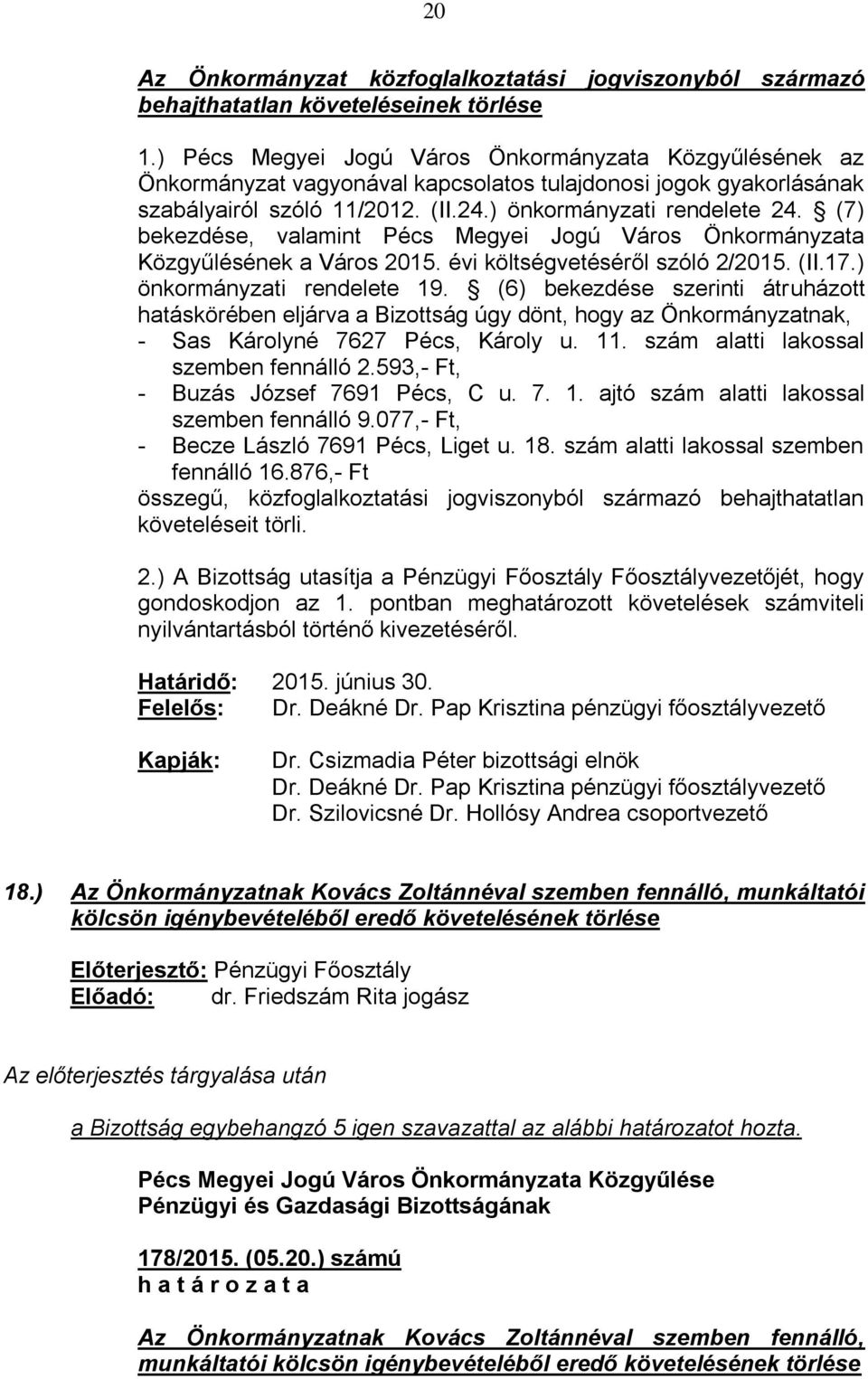 (7) bekezdése, valamint Pécs Megyei Jogú Város Önkormányzata Közgyűlésének a Város 2015. évi költségvetéséről szóló 2/2015. (II.17.) önkormányzati rendelete 19.