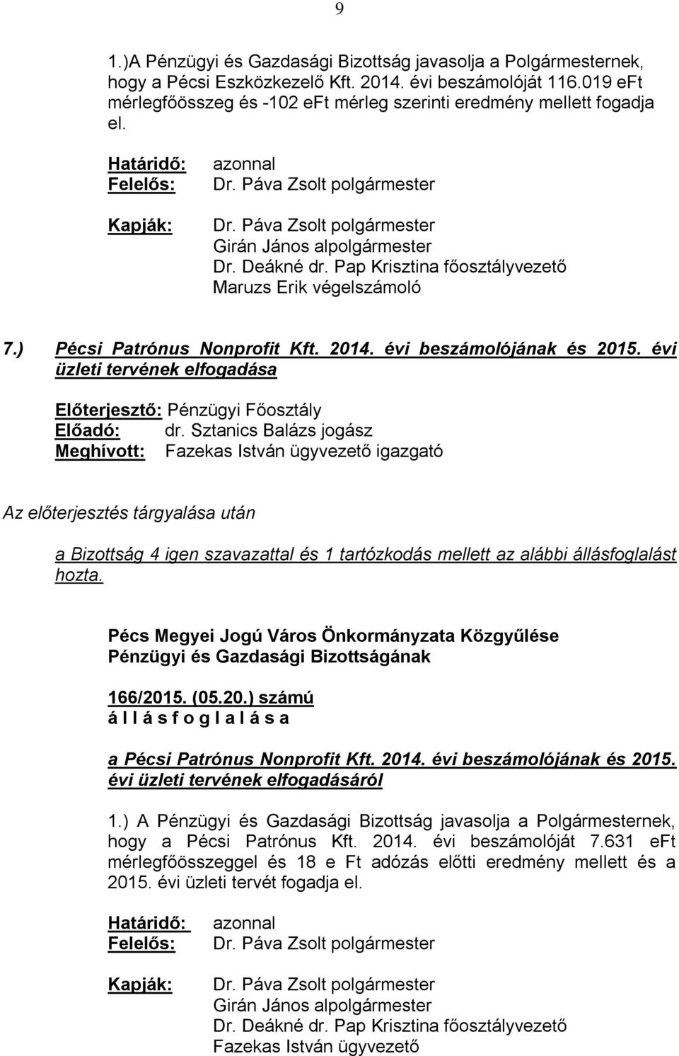 ) Pécsi Patrónus Nonprofit Kft. 2014. évi beszámolójának és 2015. évi üzleti tervének elfogadása Előadó: dr.