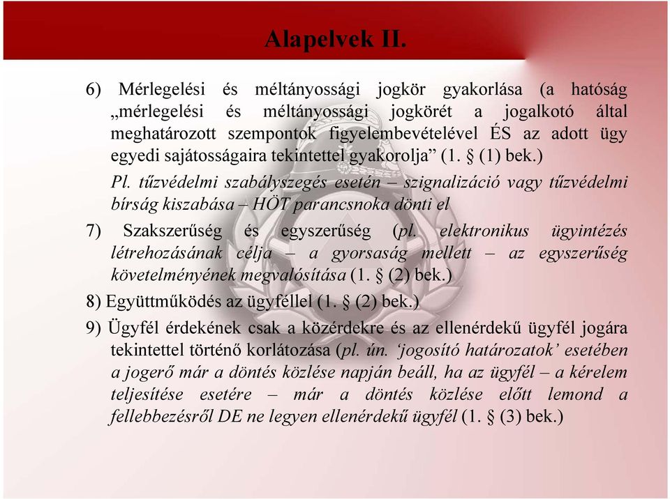 tekintettel gyakorolja (1. (1) bek.) Pl. tűzvédelmi szabályszegés esetén szignalizáció vagy tűzvédelmi bírság kiszabása HÖT parancsnoka dönti el 7) Szakszerűség és egyszerűség (pl.