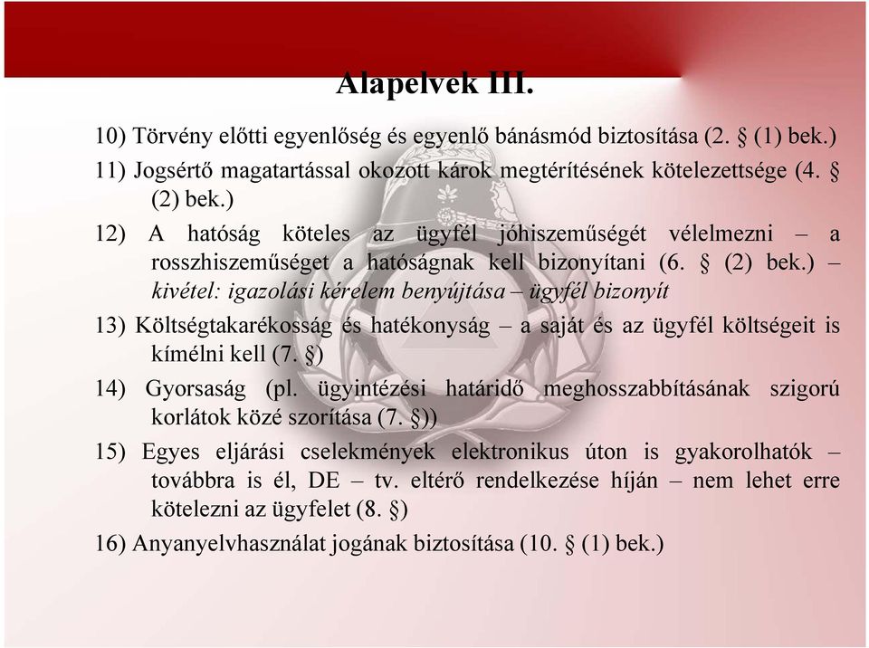 ) kivétel: igazolási kérelem benyújtása ügyfél bizonyít 13) Költségtakarékosság és hatékonyság a saját és az ügyfél költségeit is kímélni kell (7. ) 14) Gyorsaság (pl.