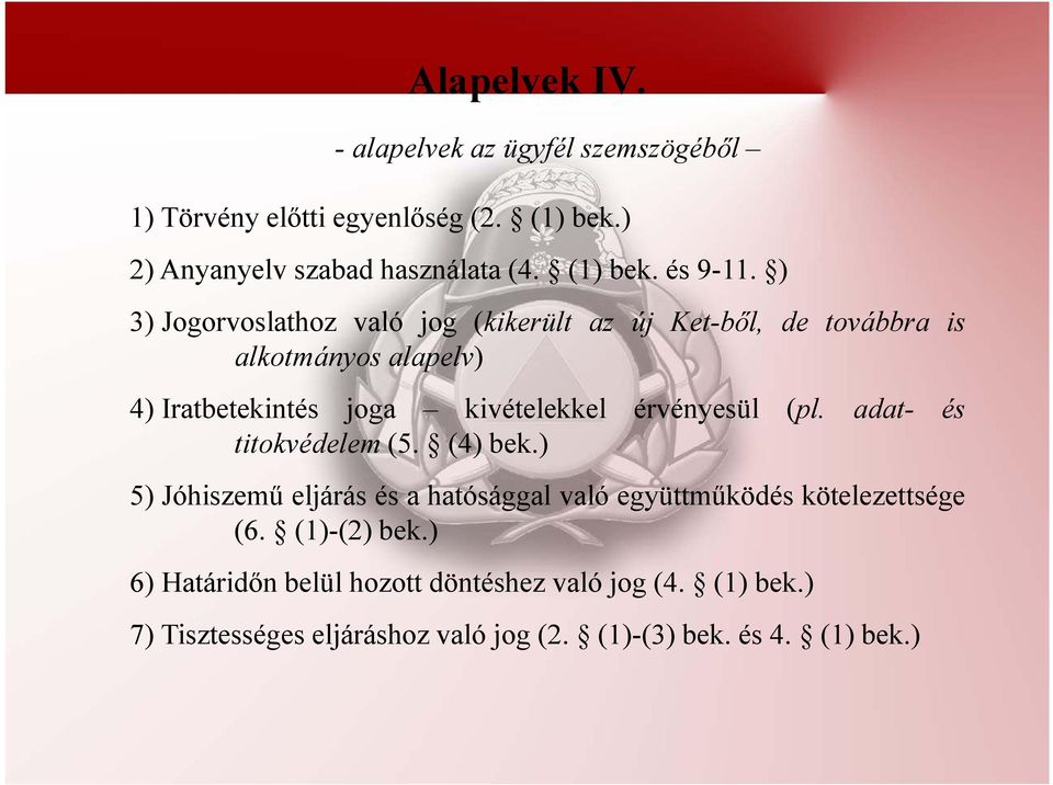 érvényesül (pl. adat- és titokvédelem (5. (4) bek.) 5) Jóhiszemű eljárás és a hatósággal való együttműködés kötelezettsége (6.