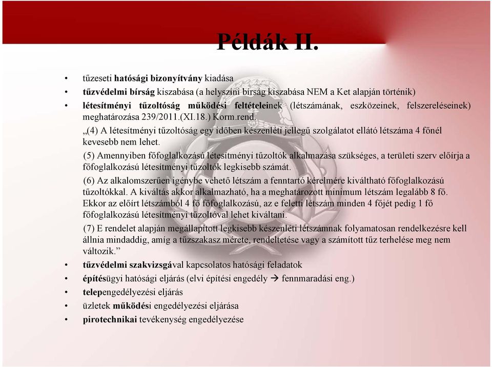 felszereléseinek) meghatározása 239/2011.(XI.18.) Korm.rend. (4) A létesítményi tűzoltóság egy időben készenléti jellegű szolgálatot ellátó létszáma 4 főnél kevesebb nem lehet.
