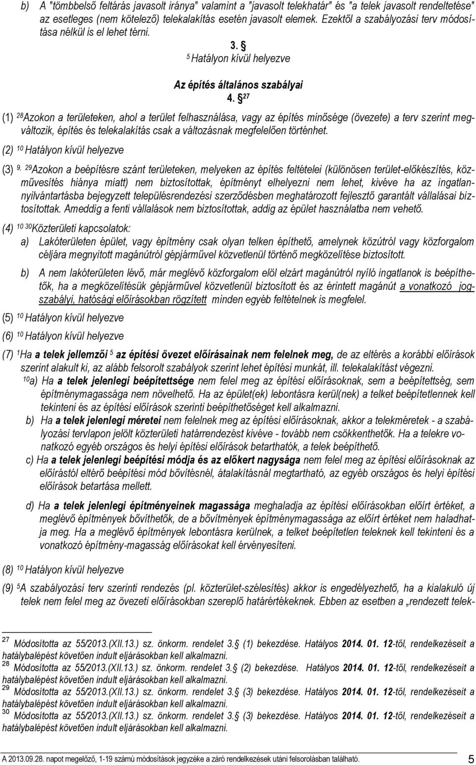 27 (1) 28 Azokon a területeken, ahol a terület felhasználása, vagy az építés minősége (övezete) a terv szerint megváltozik, építés és telekalakítás csak a változásnak megfelelően történhet.