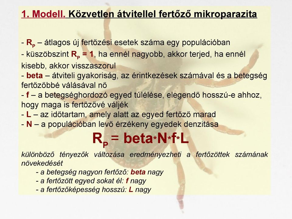 akkor visszaszorul - beta átviteli gyakoriság, az érintkezések számával és a betegség fertőzőbbé válásával nő - f a betegséghordozó egyed túlélése, elegendő hosszú-e ahhoz,