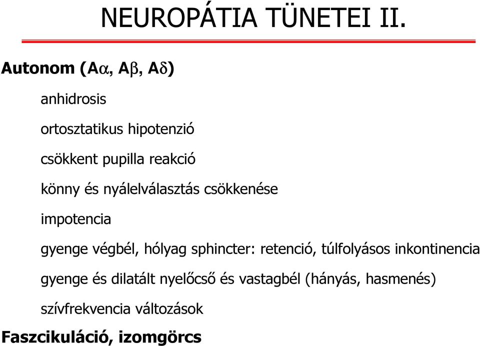 könny és nyálelválasztás csökkenése impotencia gyenge végbél, hólyag sphincter: