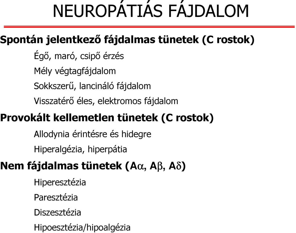 Provokált kellemetlen tünetek (C rostok) Allodynia érintésre és hidegre Hiperalgézia,