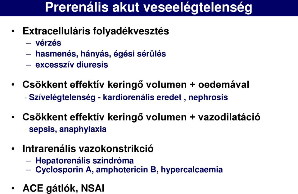 kardiorenális eredet, nephrosis Csökkent effektív keringő volumen + vazodilatáció - sepsis,