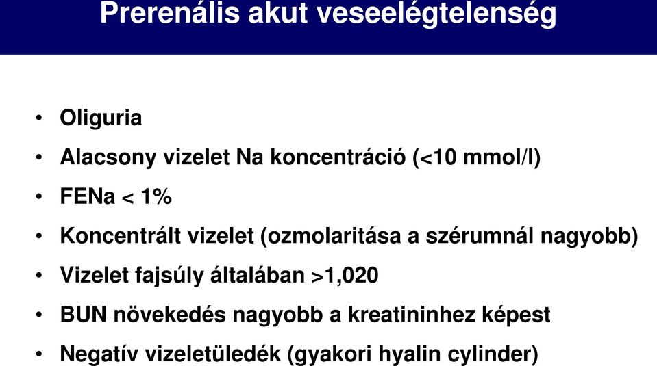 a szérumnál nagyobb) Vizelet fajsúly általában >1,020 BUN növekedés