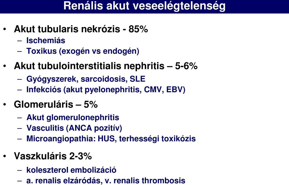 pyelonephritis, CMV, EBV) Glomeruláris 5% Akut glomerulonephritis Vasculitis (ANCA pozitív)