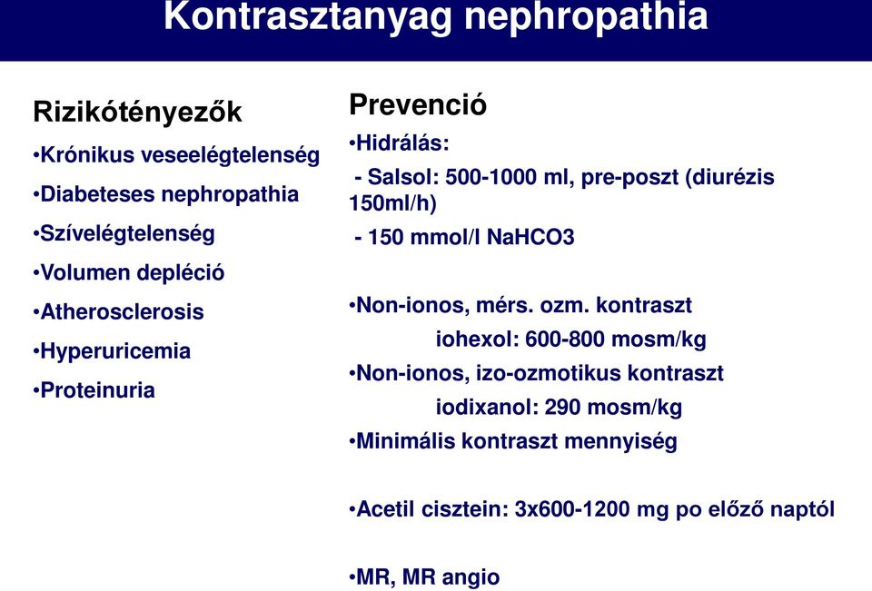 (diurézis 150ml/h) - 150 mmol/l NaHCO3 Non-ionos, mérs. ozm.