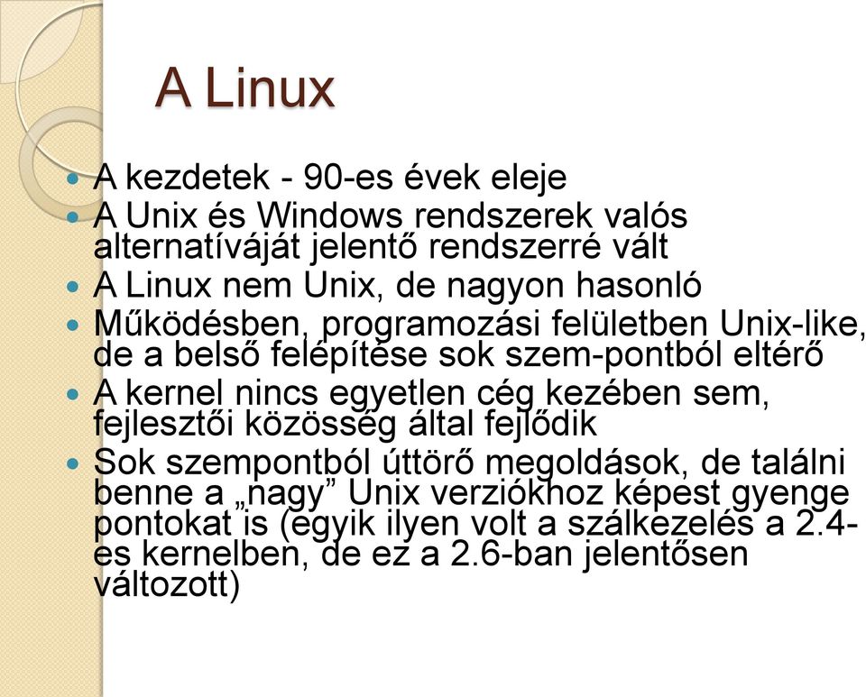 nincs egyetlen cég kezében sem, fejlesztői közösség által fejlődik Sok szempontból úttörő megoldások, de találni benne a nagy