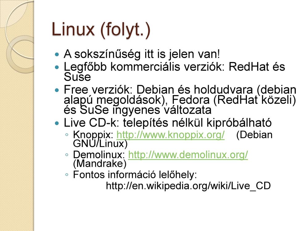 megoldások), Fedora (RedHat közeli) és SuSe ingyenes változata Live CD-k: telepítés nélkül