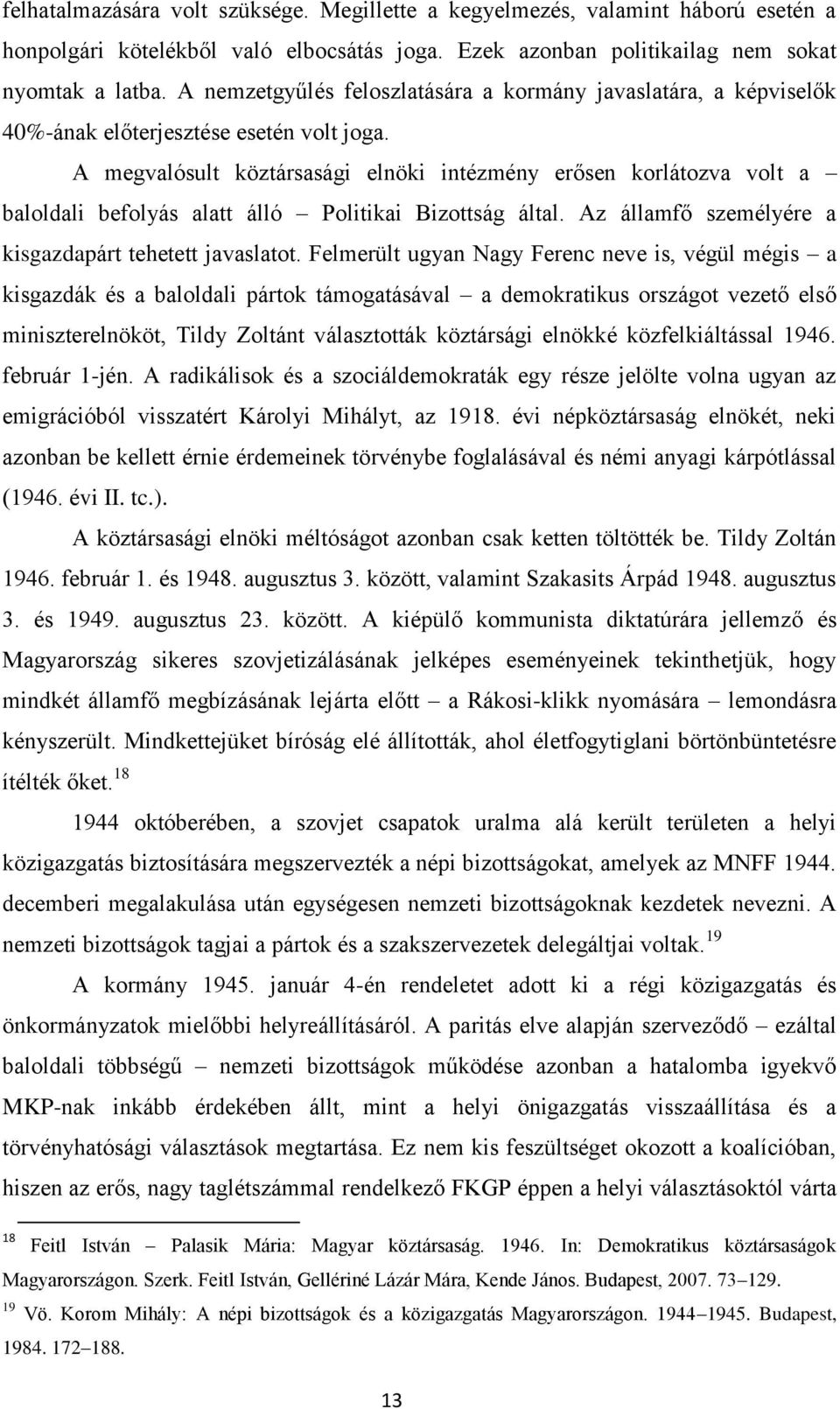 A megvalósult köztársasági elnöki intézmény erősen korlátozva volt a baloldali befolyás alatt álló Politikai Bizottság által. Az államfő személyére a kisgazdapárt tehetett javaslatot.