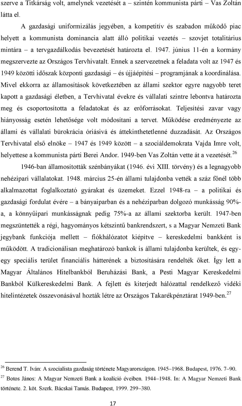 határozta el. 1947. június 11-én a kormány megszervezte az Országos Tervhivatalt.