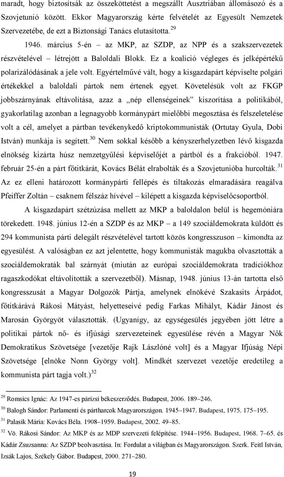 március 5-én az MKP, az SZDP, az NPP és a szakszervezetek részvételével létrejött a Baloldali Blokk. Ez a koalíció végleges és jelképértékű polarizálódásának a jele volt.