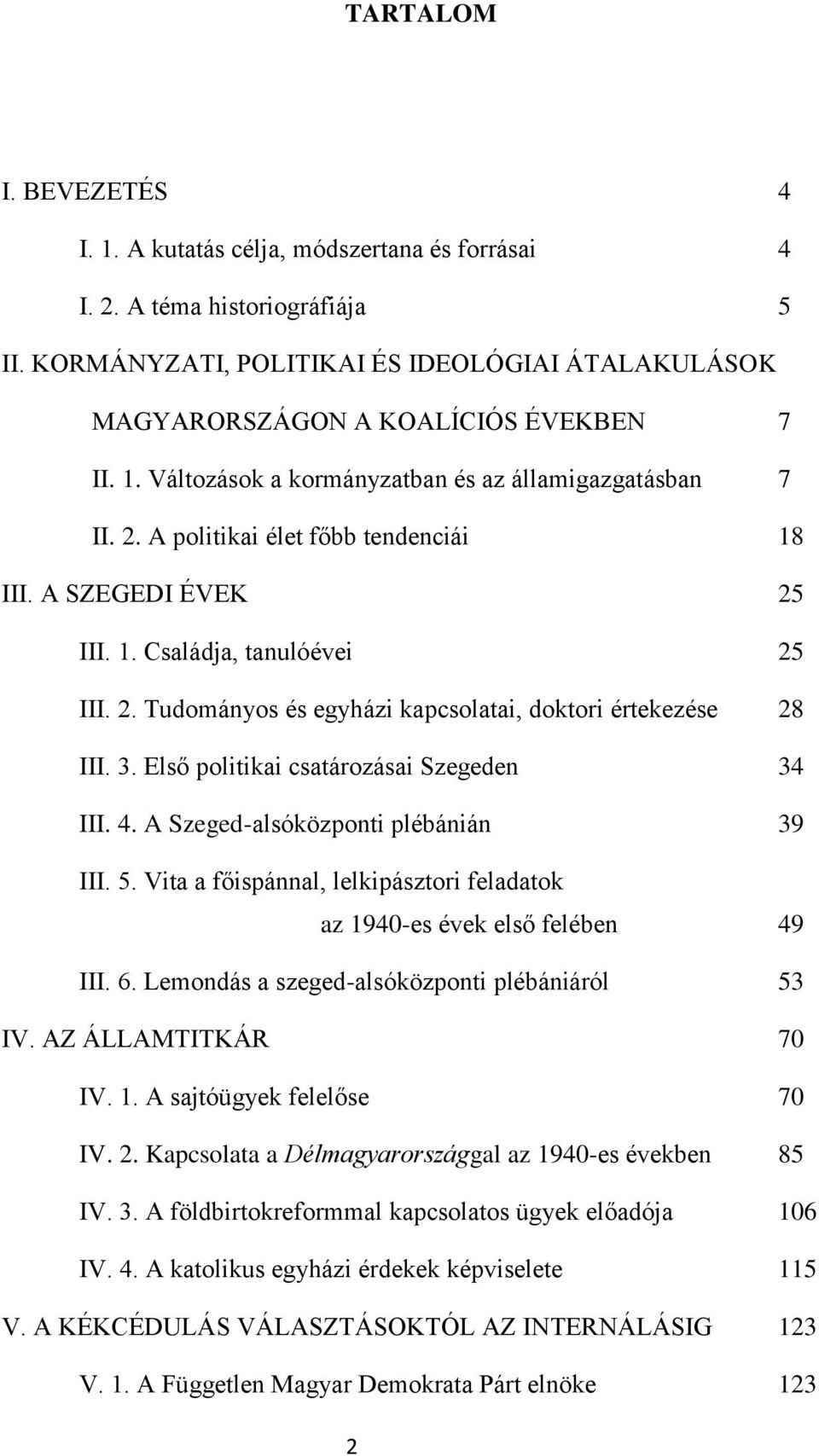 3. Első politikai csatározásai Szegeden 34 III. 4. A Szeged-alsóközponti plébánián 39 III. 5. Vita a főispánnal, lelkipásztori feladatok az 1940-es évek első felében 49 III. 6.