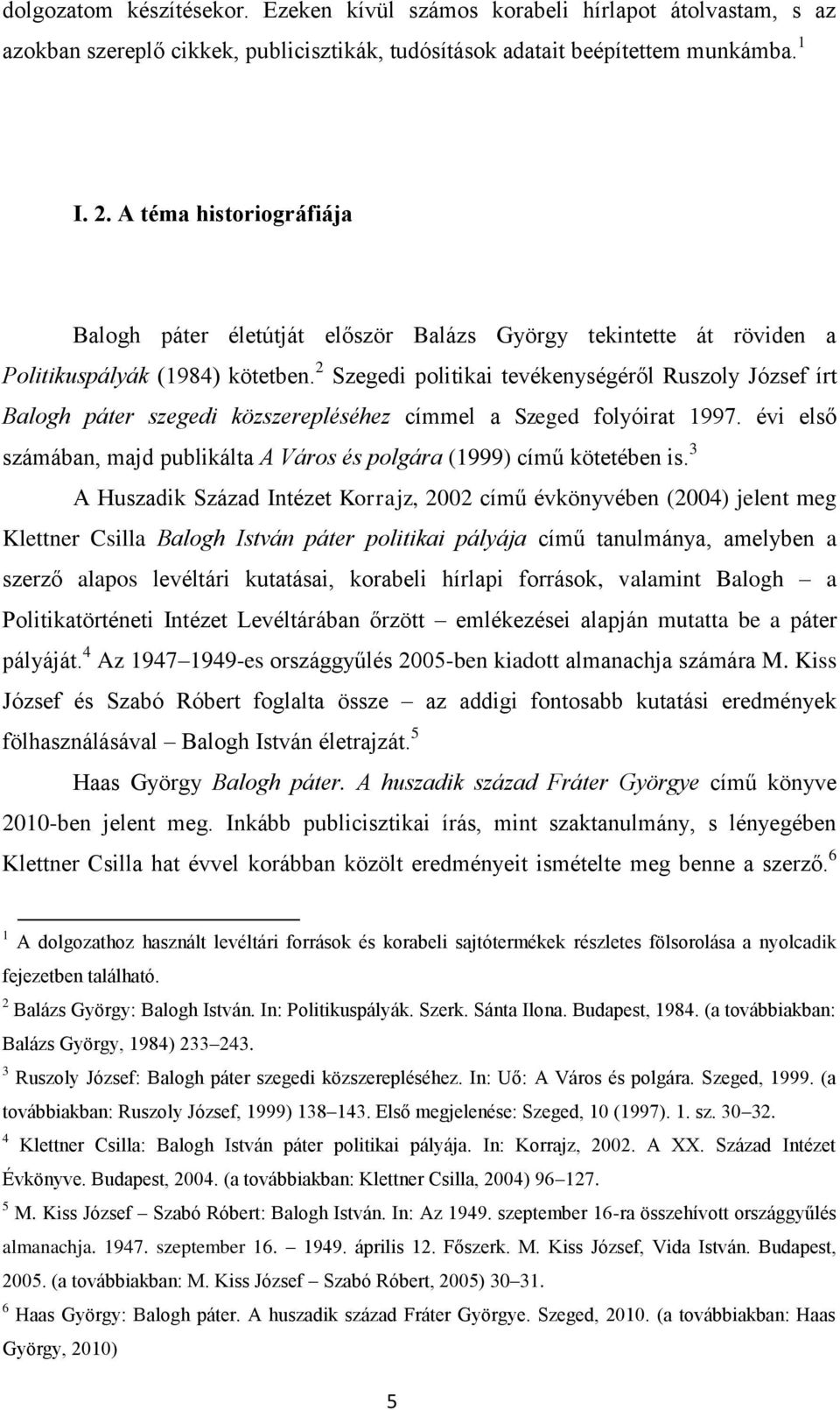 2 Szegedi politikai tevékenységéről Ruszoly József írt Balogh páter szegedi közszerepléséhez címmel a Szeged folyóirat 1997.