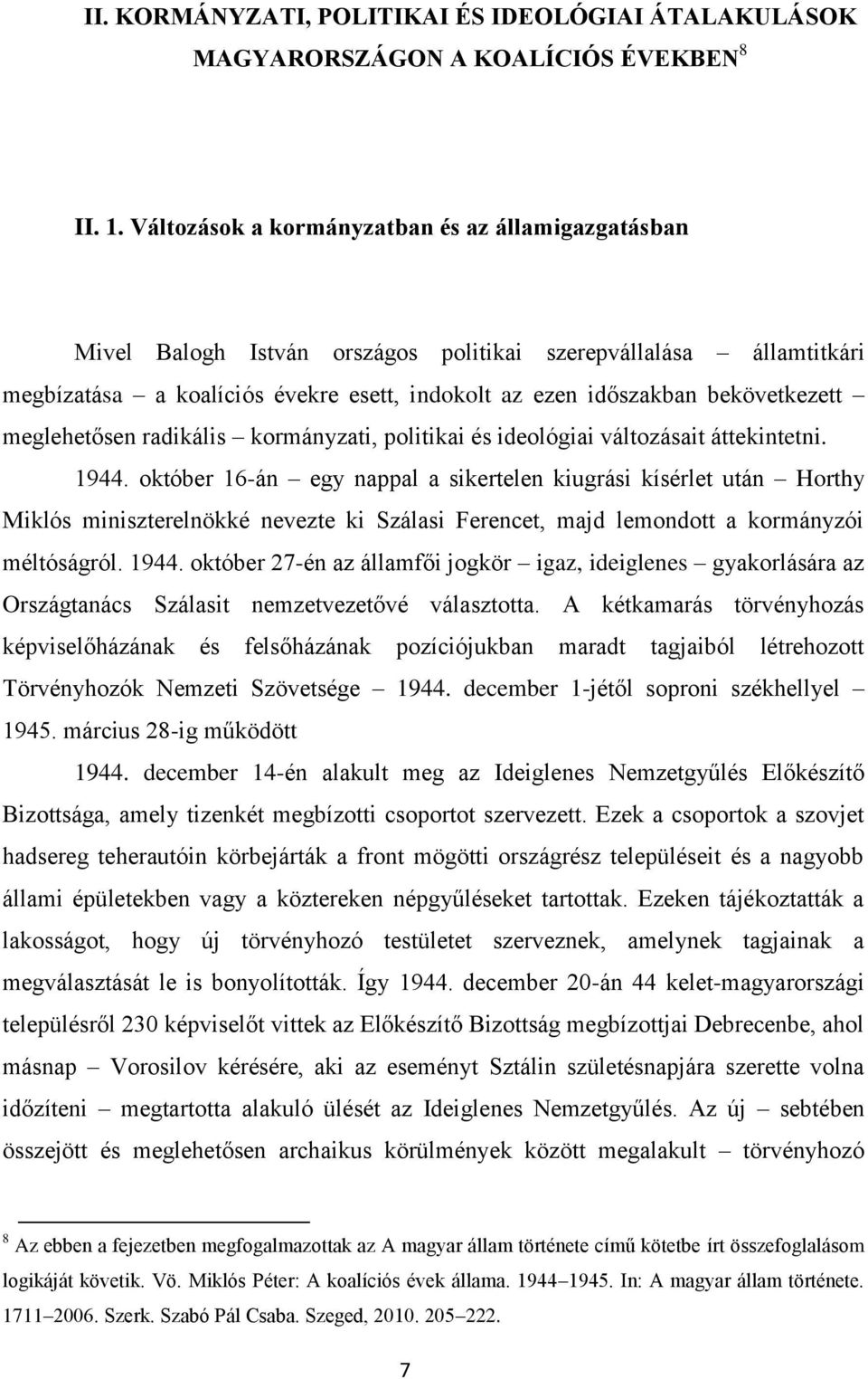 meglehetősen radikális kormányzati, politikai és ideológiai változásait áttekintetni. 1944.