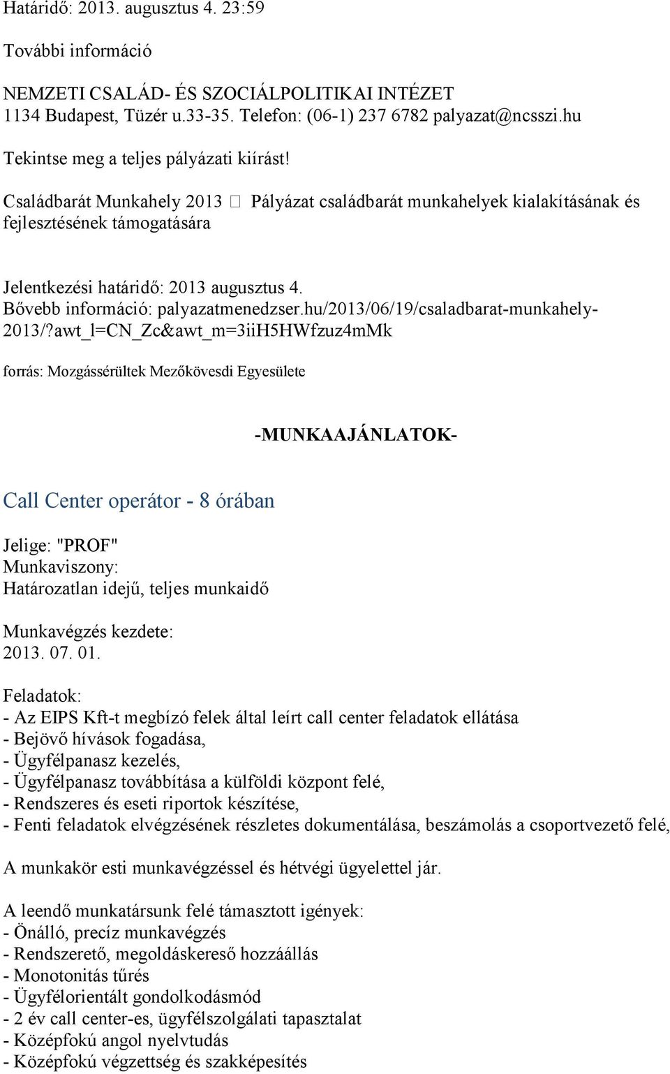 Bővebb információ: palyazatmenedzser.hu/2013/06/19/csaladbarat-munkahely- 2013/?