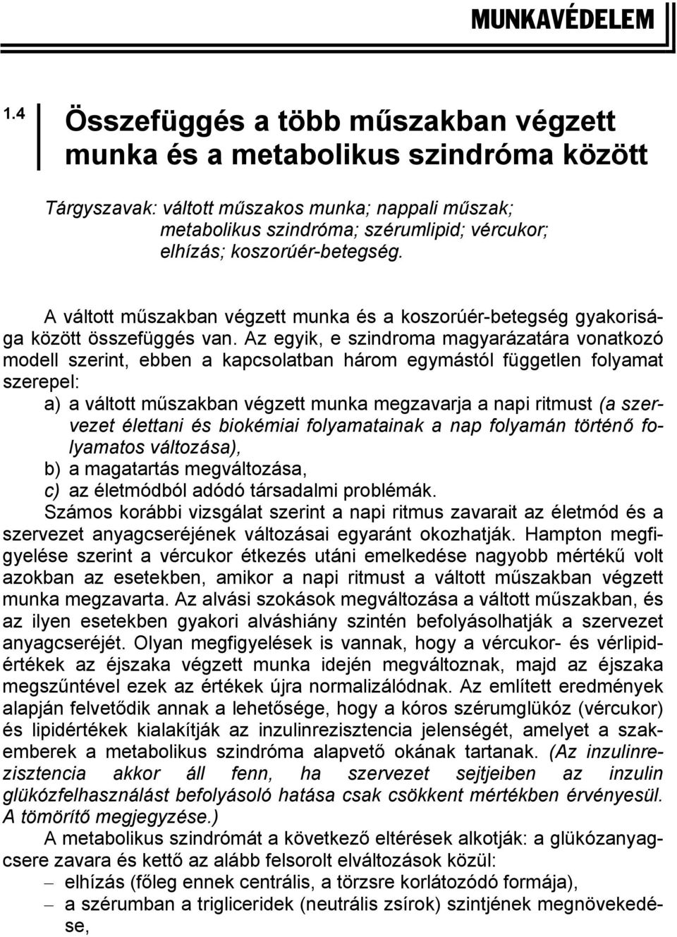 koszorúér-betegség. A váltott műszakban végzett munka és a koszorúér-betegség gyakorisága között összefüggés van.