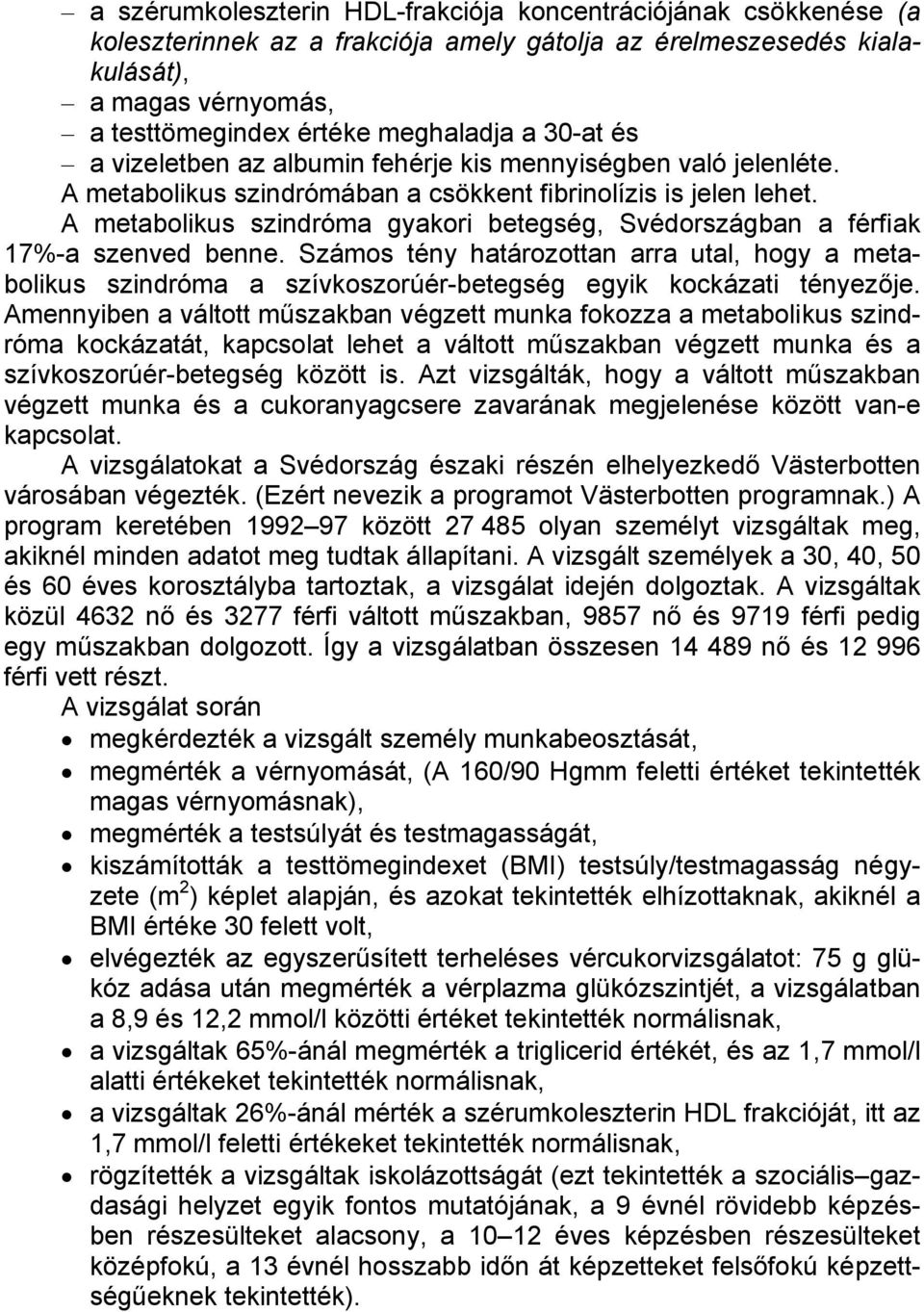 A metabolikus szindróma gyakori betegség, Svédországban a férfiak 17%-a szenved benne.