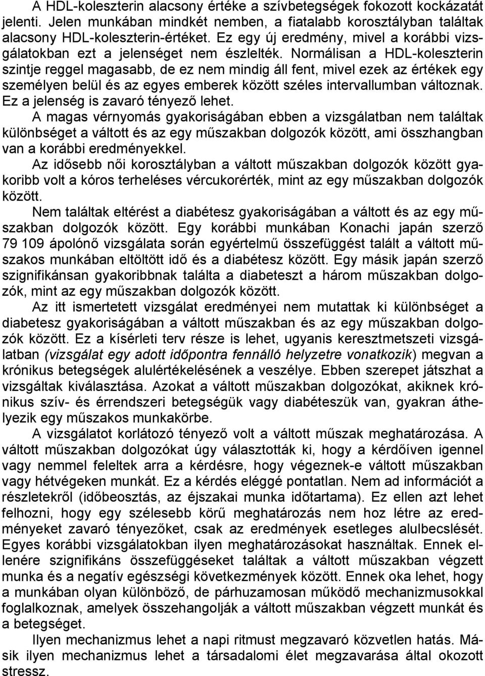 Normálisan a HDL-koleszterin szintje reggel magasabb, de ez nem mindig áll fent, mivel ezek az értékek egy személyen belül és az egyes emberek között széles intervallumban változnak.