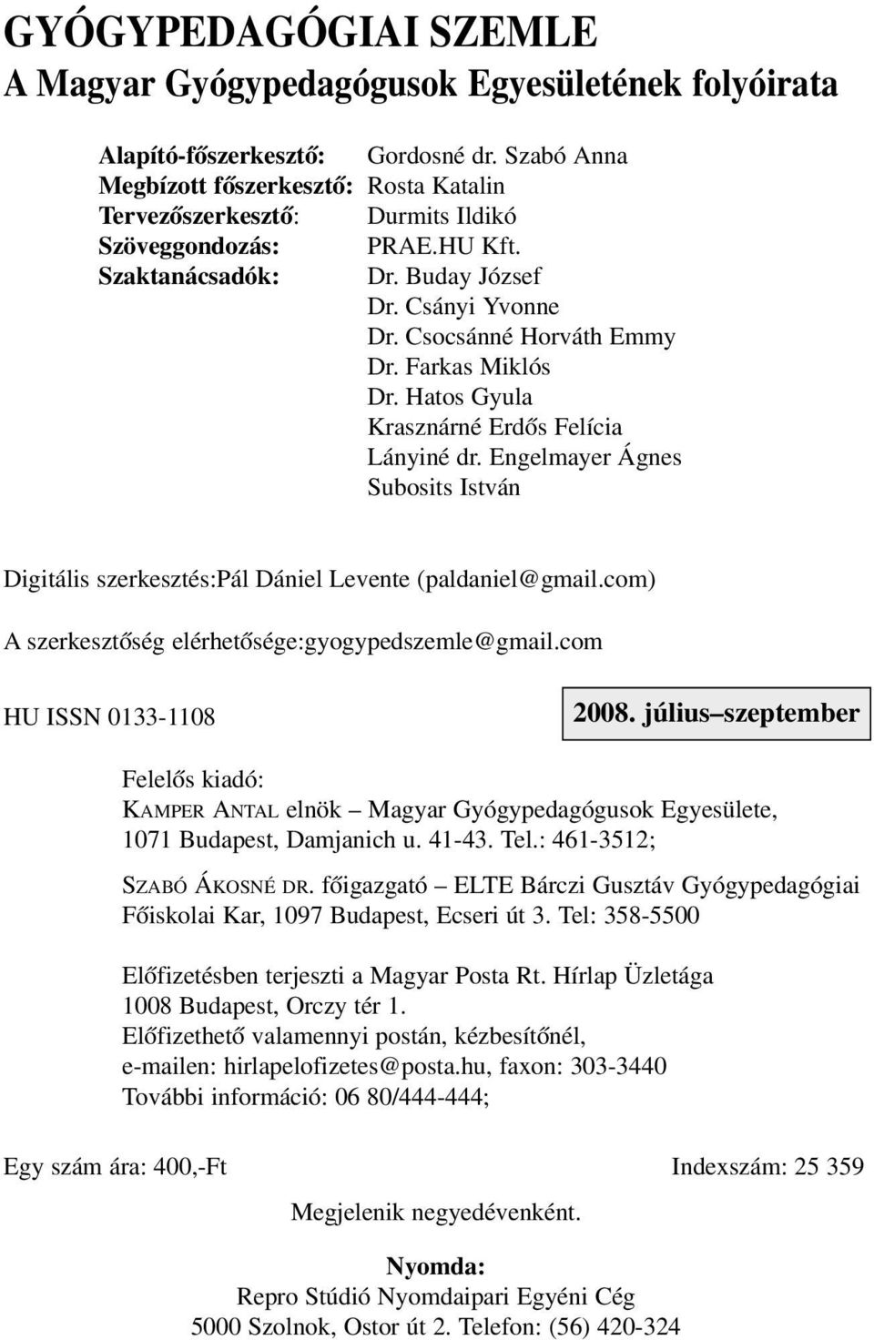 Farkas Miklós Dr. Hatos Gyula Krasznárné Erdõs Felícia Lányiné dr. Engelmayer Ágnes Subosits István Digitális szerkesztés:pál Dániel Levente (paldaniel@gmail.