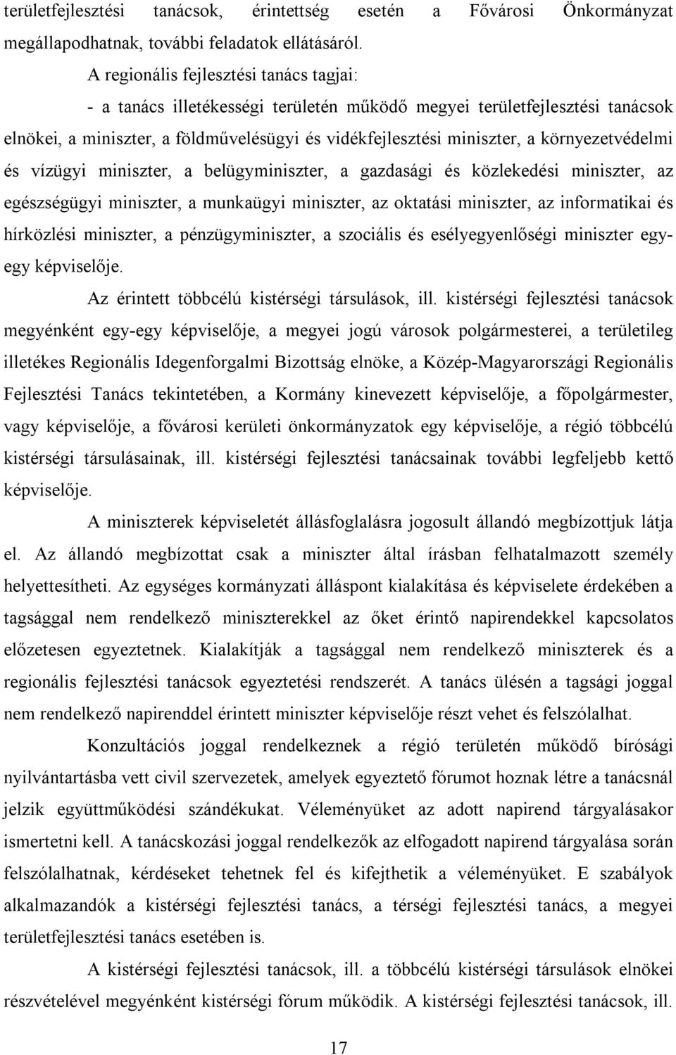 környezetvédelmi és vízügyi miniszter, a belügyminiszter, a gazdasági és közlekedési miniszter, az egészségügyi miniszter, a munkaügyi miniszter, az oktatási miniszter, az informatikai és hírközlési