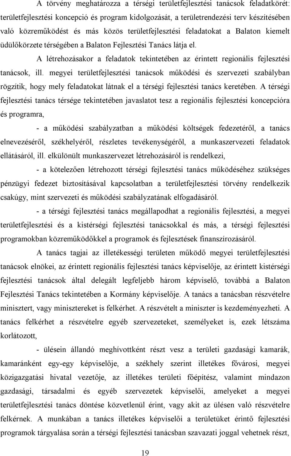 A létrehozásakor a feladatok tekintetében az érintett regionális fejlesztési tanácsok, ill.